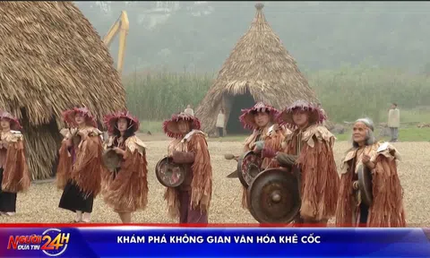 KHÁM PHÁ KHÔNG GIAN VĂN HÓA KHÊ CỐC