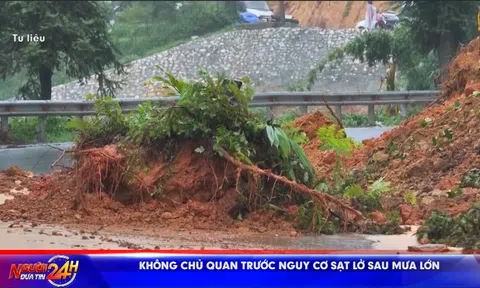 KHÔNG CHỦ QUAN TRƯỚC NGUY CƠ SẠT LỞ SAU MƯA LỚN